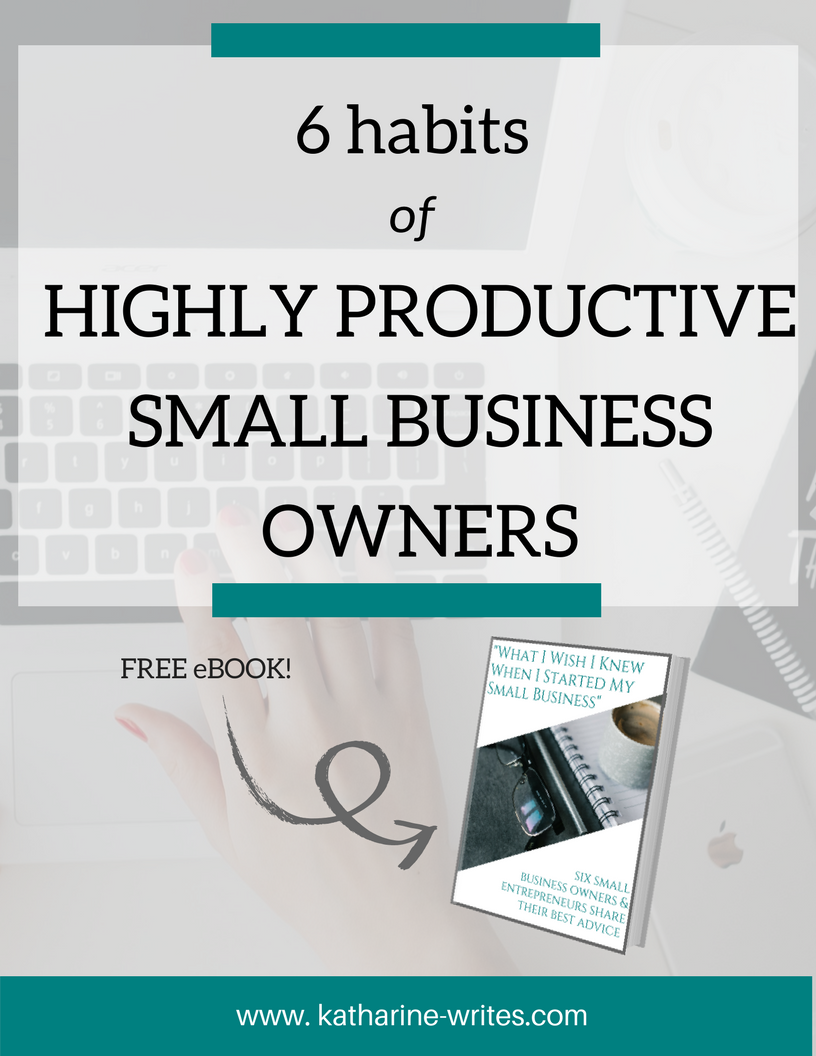Learn the six habits of highly productive small business owners, plus download your free ebook on what six small business owners wish they knew when they started out!